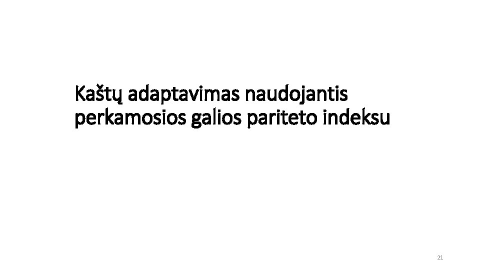 Kaštų adaptavimas naudojantis perkamosios galios pariteto indeksu 21 