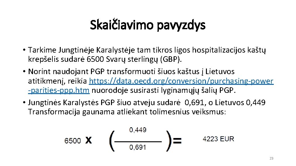 Skaičiavimo pavyzdys • Tarkime Jungtinėje Karalystėje tam tikros ligos hospitalizacijos kaštų krepšelis sudarė 6500