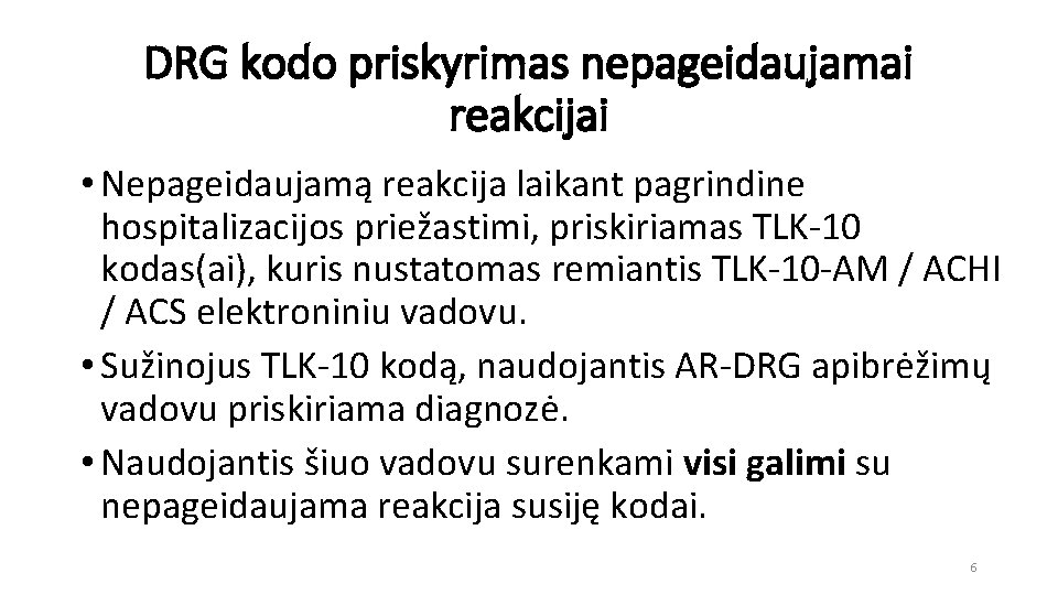 DRG kodo priskyrimas nepageidaujamai reakcijai • Nepageidaujamą reakcija laikant pagrindine hospitalizacijos priežastimi, priskiriamas TLK-10