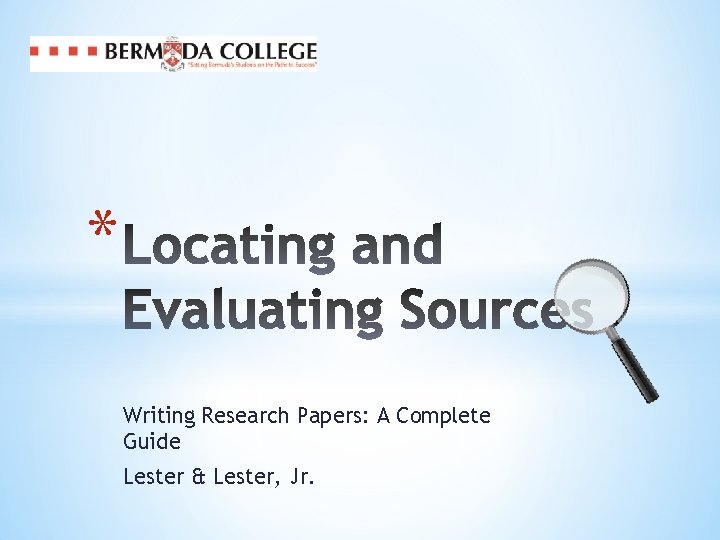 * Writing Research Papers: A Complete Guide Lester & Lester, Jr. 