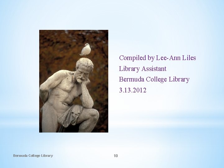 Compiled by Lee-Ann Liles Library Assistant Bermuda College Library 3. 13. 2012 Bermuda College