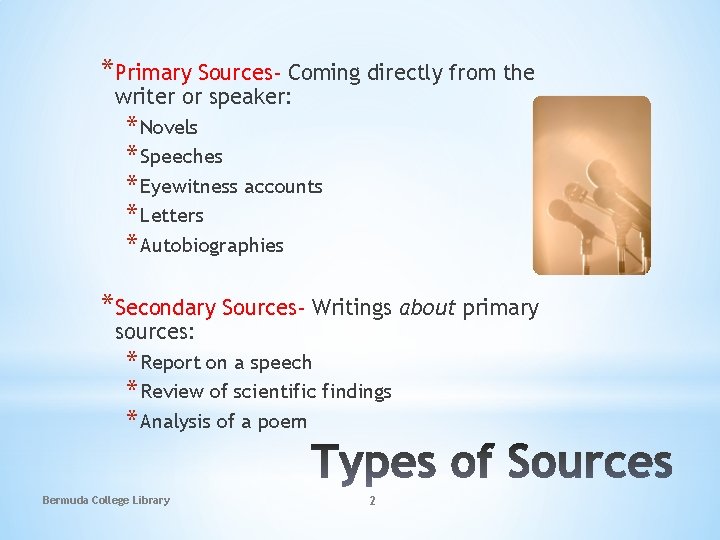 *Primary Sources- Coming directly from the writer or speaker: * Novels * Speeches *