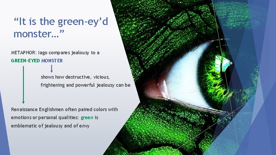 “It is the green-ey’d monster…” METAPHOR: Iago compares jealousy to a GREEN-EYED MONSTER shows