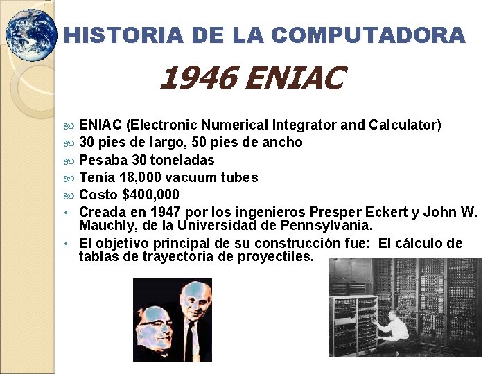 HISTORIA DE LA COMPUTADORA 1946 ENIAC (Electronic Numerical Integrator and Calculator) 30 pies de