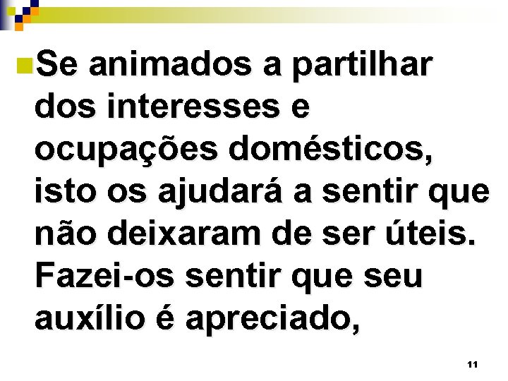 n. Se animados a partilhar dos interesses e ocupações domésticos, isto os ajudará a