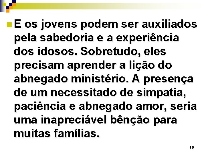 n. E os jovens podem ser auxiliados pela sabedoria e a experiência dos idosos.