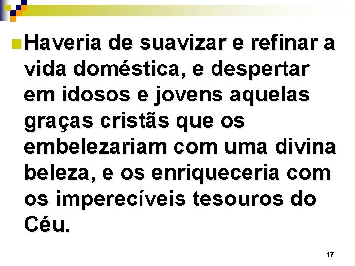 n Haveria de suavizar e refinar a vida doméstica, e despertar em idosos e