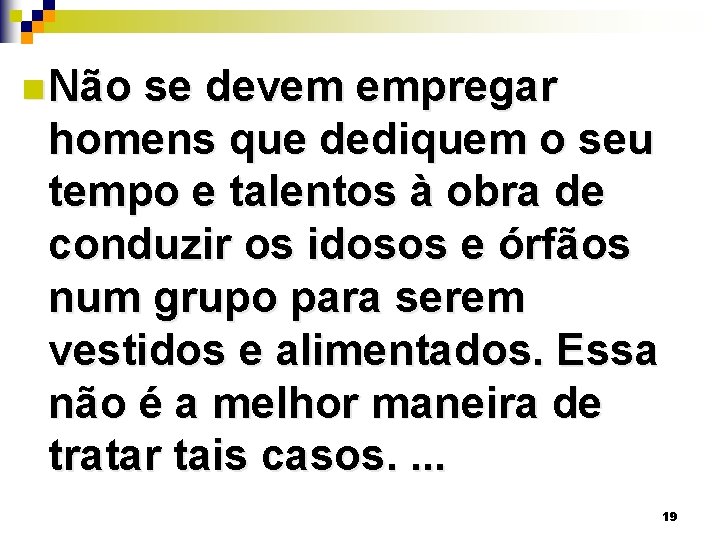 n Não se devem empregar homens que dediquem o seu tempo e talentos à