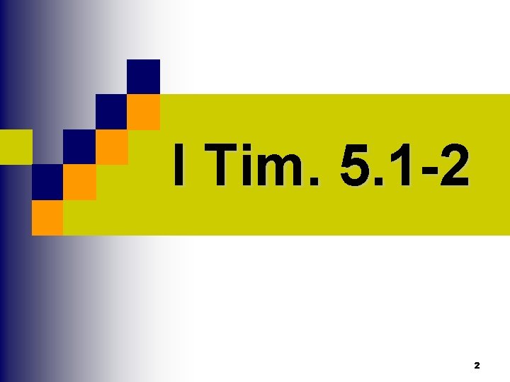 I Tim. 5. 1 -2 2 