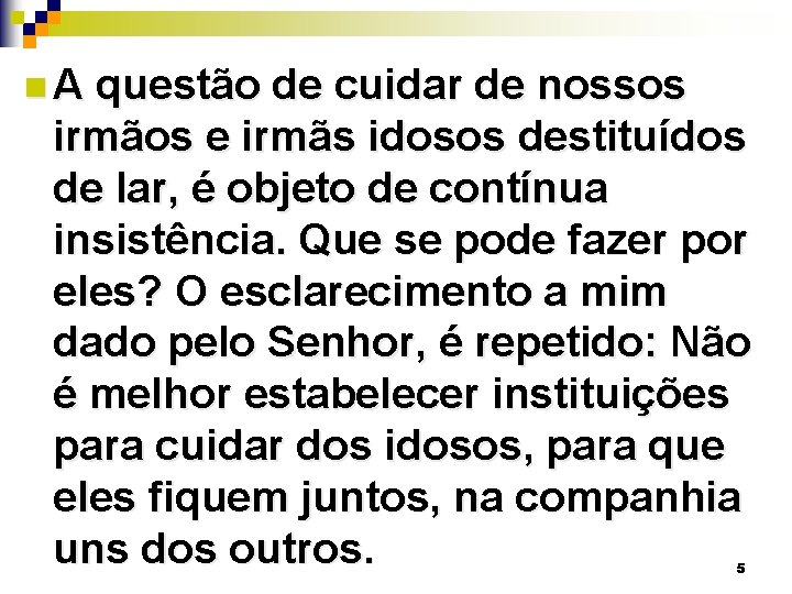 n. A questão de cuidar de nossos irmãos e irmãs idosos destituídos de lar,