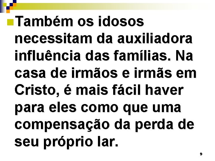 n. Também os idosos necessitam da auxiliadora influência das famílias. Na casa de irmãos