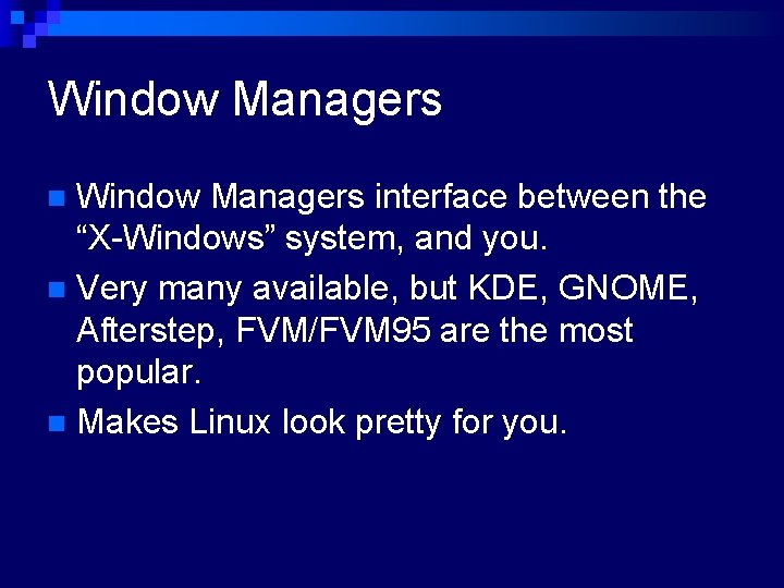 Window Managers interface between the “X-Windows” system, and you. n Very many available, but