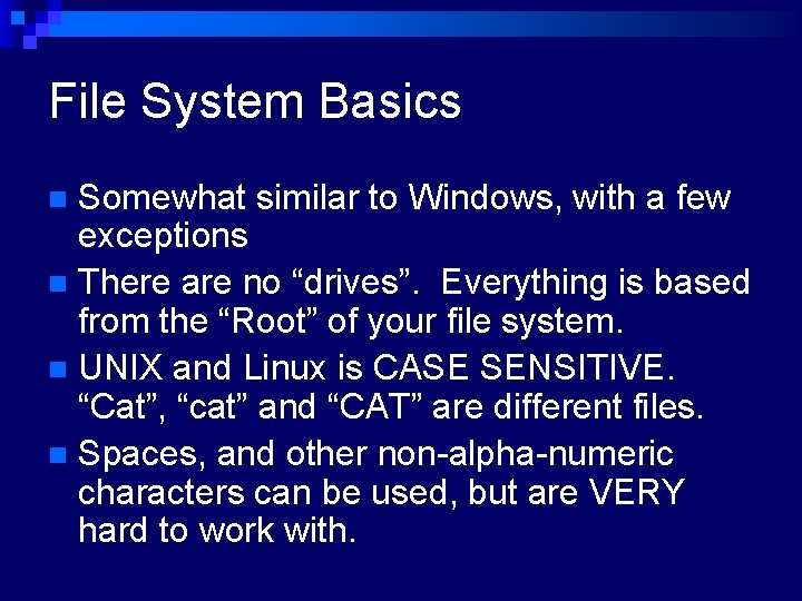 File System Basics Somewhat similar to Windows, with a few exceptions n There are