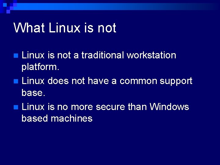 What Linux is not a traditional workstation platform. n Linux does not have a