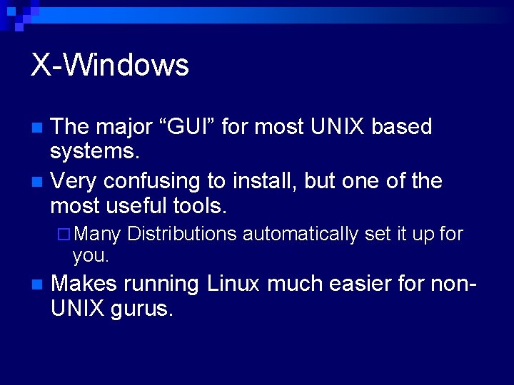 X-Windows The major “GUI” for most UNIX based systems. n Very confusing to install,