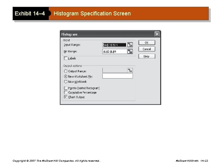 Exhibit 14– 4 Histogram Specification Screen Copyright © 2007 The Mc. Graw-Hill Companies. All