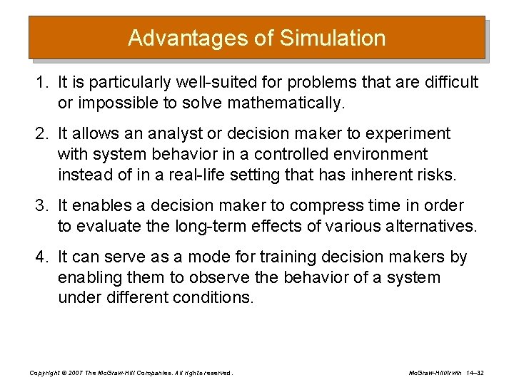 Advantages of Simulation 1. It is particularly well-suited for problems that are difficult or