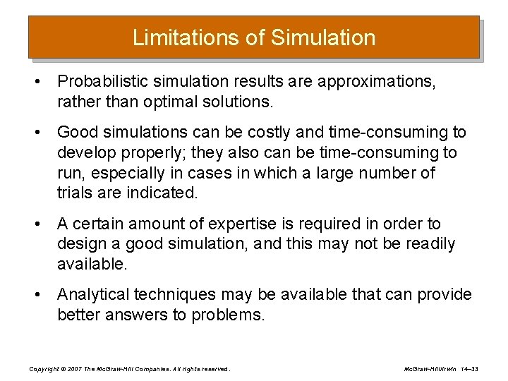 Limitations of Simulation • Probabilistic simulation results are approximations, rather than optimal solutions. •