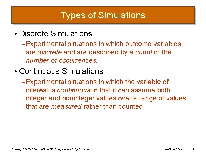 Types of Simulations • Discrete Simulations – Experimental situations in which outcome variables are