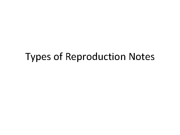 Types of Reproduction Notes 
