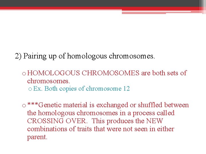 2) Pairing up of homologous chromosomes. o HOMOLOGOUS CHROMOSOMES are both sets of chromosomes.