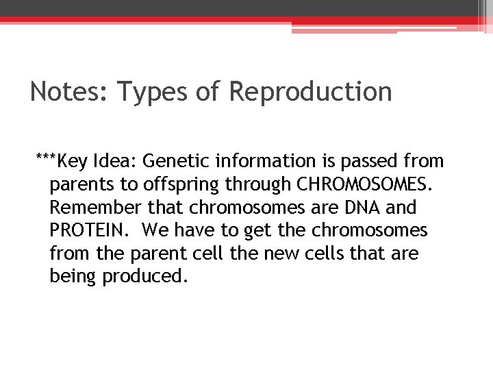 Notes: Types of Reproduction ***Key Idea: Genetic information is passed from parents to offspring