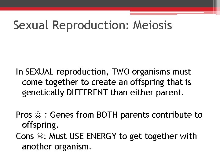 Sexual Reproduction: Meiosis In SEXUAL reproduction, TWO organisms must come together to create an
