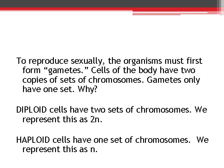 To reproduce sexually, the organisms must first form “gametes. ” Cells of the body