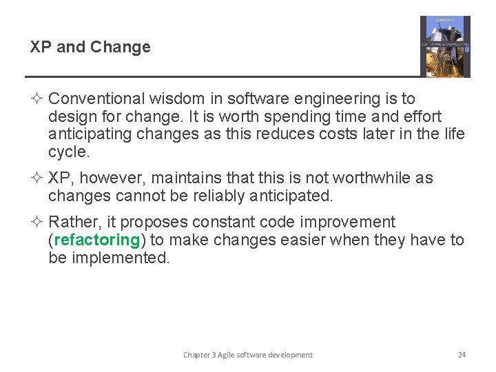 XP and Change ² Conventional wisdom in software engineering is to design for change.