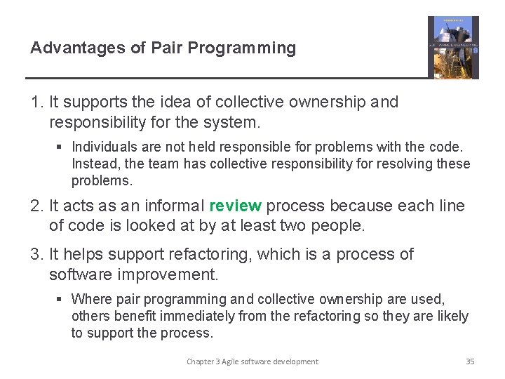 Advantages of Pair Programming 1. It supports the idea of collective ownership and responsibility