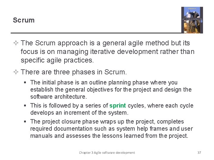 Scrum ² The Scrum approach is a general agile method but its focus is