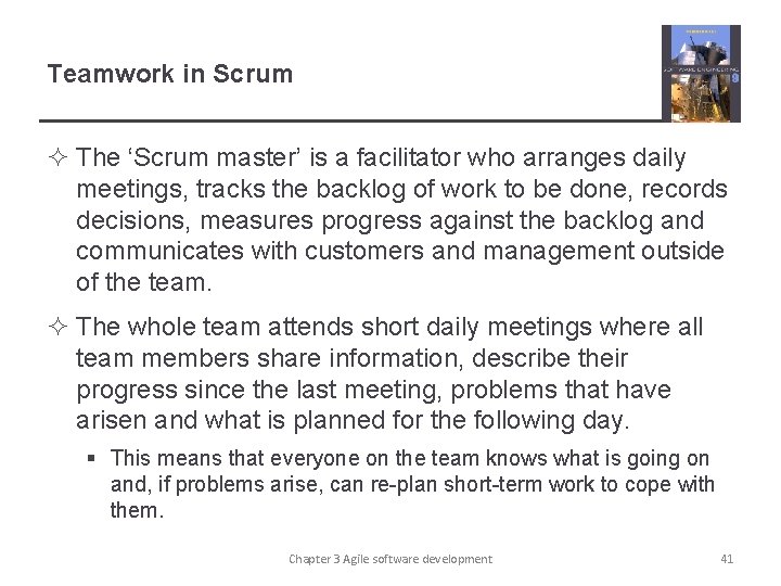 Teamwork in Scrum ² The ‘Scrum master’ is a facilitator who arranges daily meetings,