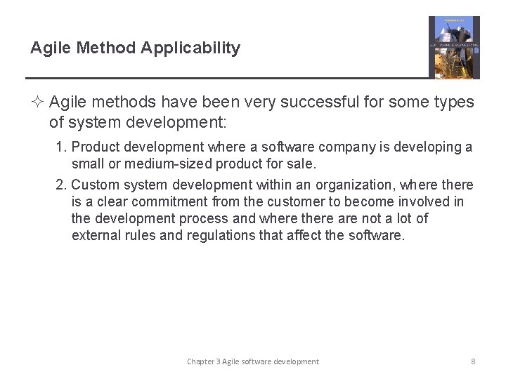 Agile Method Applicability ² Agile methods have been very successful for some types of