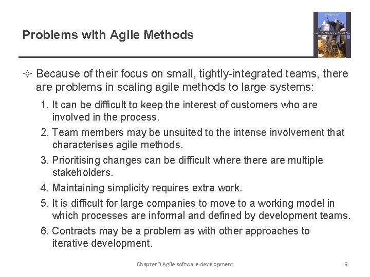 Problems with Agile Methods ² Because of their focus on small, tightly-integrated teams, there