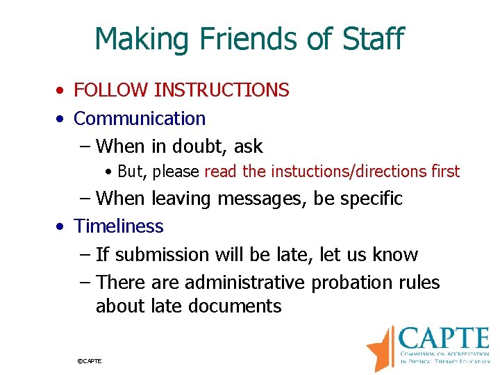 Making Friends of Staff • FOLLOW INSTRUCTIONS • Communication – When in doubt, ask