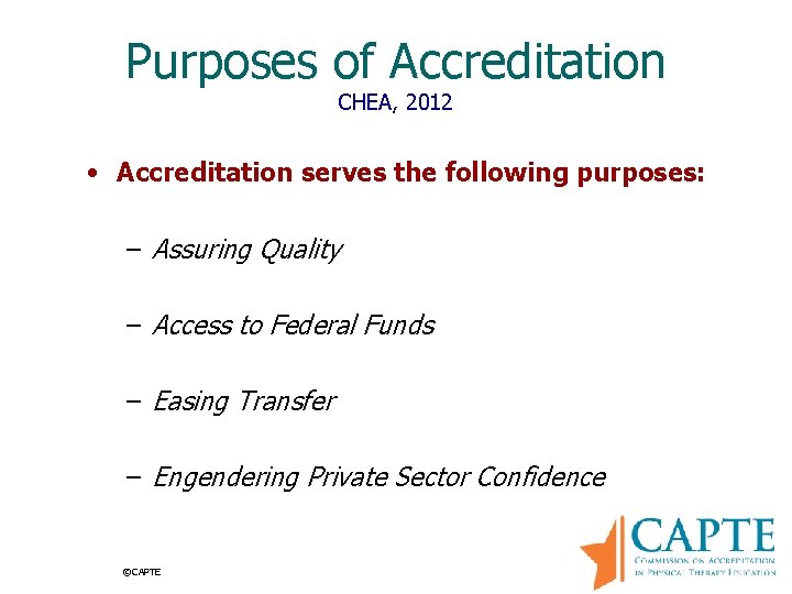 Purposes of Accreditation CHEA, 2012 • Accreditation serves the following purposes: – Assuring Quality