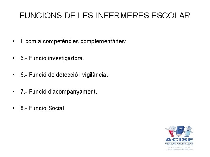 FUNCIONS DE LES INFERMERES ESCOLAR • I, com a competències complementàries: • 5. -