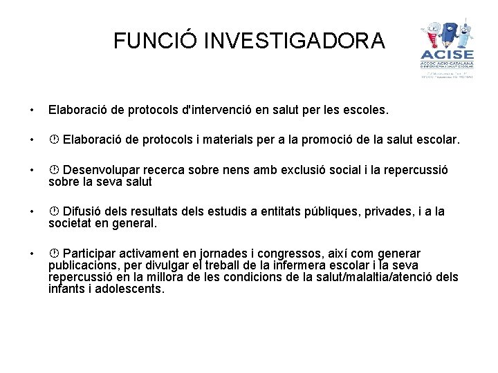 FUNCIÓ INVESTIGADORA • Elaboració de protocols d'intervenció en salut per les escoles. • Elaboració