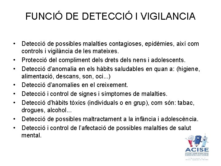 FUNCIÓ DE DETECCIÓ I VIGILANCIA • Detecció de possibles malalties contagioses, epidèmies, així com