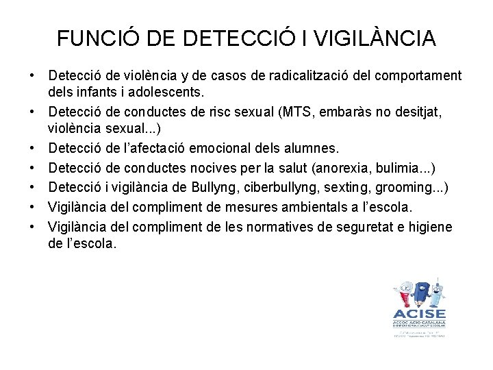 FUNCIÓ DE DETECCIÓ I VIGILÀNCIA • Detecció de violència y de casos de radicalització