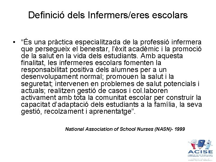 Definició dels Infermers/eres escolars • “És una pràctica especialitzada de la professió infermera que