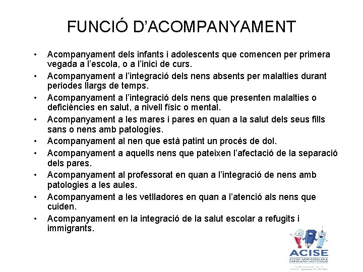 FUNCIÓ D’ACOMPANYAMENT • • • Acompanyament dels infants i adolescents que comencen per primera