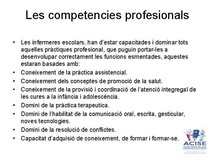 Les competencies profesionals • Les infermeres escolars, han d’estar capacitades i dominar tots aquelles