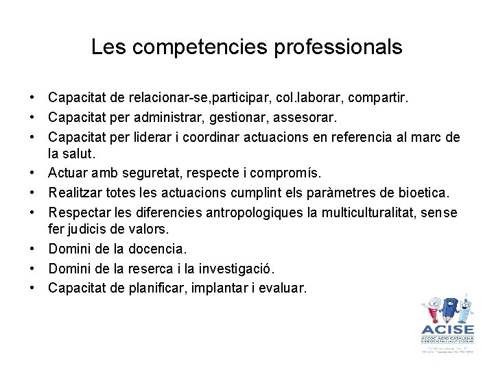 Les competencies professionals • Capacitat de relacionar-se, participar, col. laborar, compartir. • Capacitat per