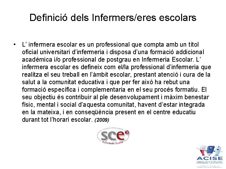 Definició dels Infermers/eres escolars • L’ infermera escolar es un professional que compta amb