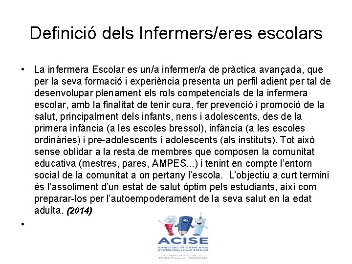 Definició dels Infermers/eres escolars • La infermera Escolar es un/a infermer/a de pràctica avançada,