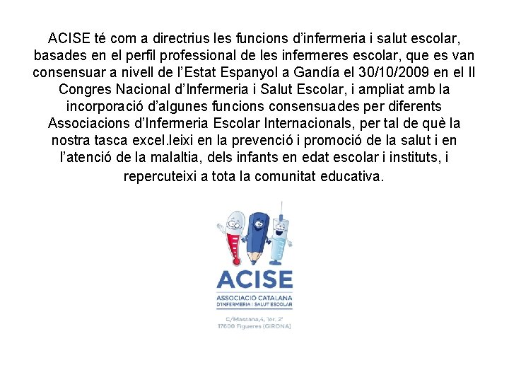 ACISE té com a directrius les funcions d’infermeria i salut escolar, basades en el