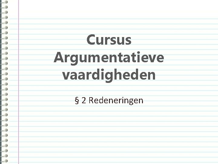 Cursus Argumentatieve vaardigheden 1 Soorten argumenten Functie van