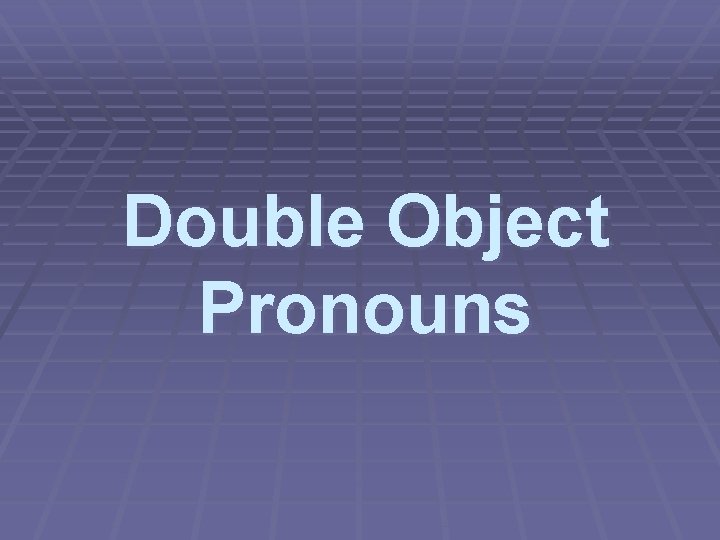 Double Object Pronouns 