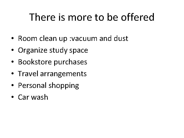 There is more to be offered • • • Room clean up : vacuum